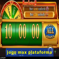 jogo max plataforma